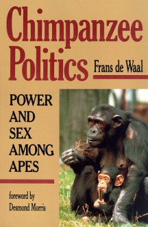 Chimpanzee Politics: Power and Sex Among Apes - Frans de Waal