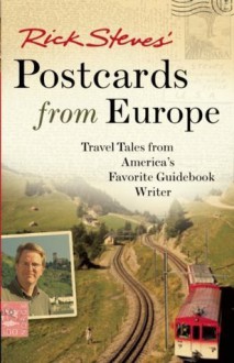 Rick Steves' Postcards from Europe: Travel Tales from America's Favorite Guidebook Writer - Rick Steves