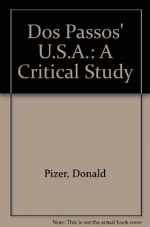 DOS Passos' U.S.A.: A Critical Study - Donald Pizer