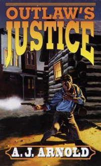 Outlaw's Justice - A.J. Arnold