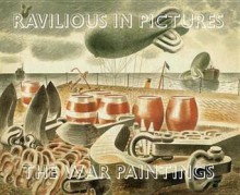 Ravilious in Pictures. Vol. 2, War Paintings - James Russell, Tim Mainstone, Eric William Ravilious