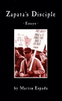 Zapata's Disciple: Essays - Martin Espada