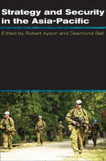 Strategy and Security in the Asia-Pacific - Robert Ayson, Desmond Ball