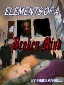 Elements of a Broken Mind (Book 1 in the Clear Angel Chronicles) - Heidi Angell