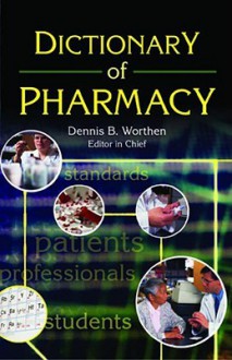 Dictionary of Pharmacy - Dennis B. Worthen