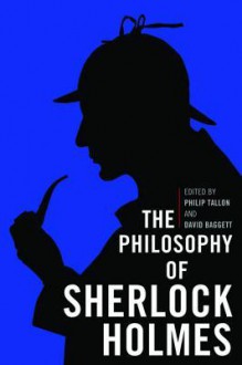 The Philosophy of Sherlock Holmes - Philip Tallon, David Baggett