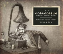 The Oopsatoreum - Shaun Tan, Powerhouse Musuem