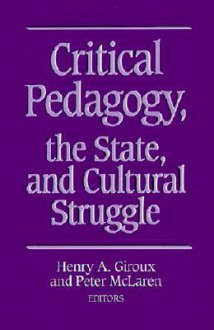 Critical Pedagogy, the State, and Cultural Struggle - Henry A. Giroux