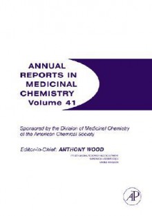 Annual Reports in Medicinal Chemistry, Volume 41 - Anthony Wood