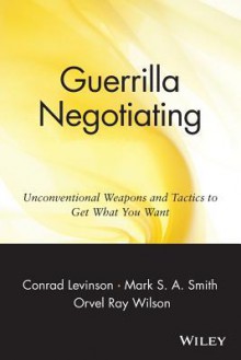 Guerrilla Negotiation - Jay Conrad Levinson, Orvel Ray Wilson, Mark S.A. Smith