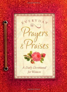 Everyday Prayers and Praises: A Daily Devotional for Women - Barbour Publishing Inc.