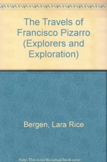 The Travels of Francisco Pizarro (Explorers and Exploration) - Lara Bergen