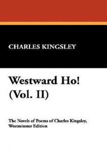 Westward Ho! (Vol. II) - Charles Kingsley