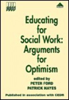 Educating For Social Work: Arguments For Optimism - Peter Ford