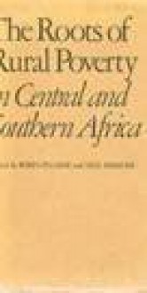 The Roots of Rural Poverty in Central and Southern Africa (Perspectives on Southern Africa ; 25) - Robin Palmer, Neil Parsons