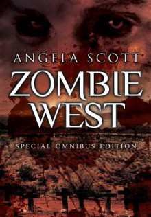 The Zombie West Trilogy - Angela Scott