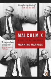 Malcolm X: A Life of Reinvention - Manning Marable