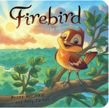 Firebird: He Lived for the Sunsine - Brent McCorkle, Amy Parker, Rob Corley, Chuck Vollmer