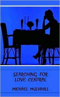 Searching for Love Central - Michael Mulvihill