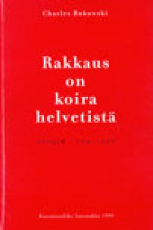 Rakkaus on koira helvetistä: Runoja 1974‒1977 - Charles Bukowski, Seppo Lahtinen