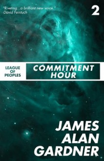 Commitment Hour (League of Peoples) - James Alan Gardner