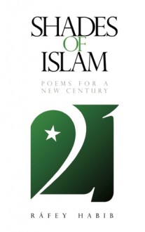 Shades of Islam: Poems for a New Century - M.A.R. Habib, Rafey Habib