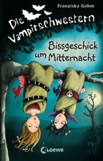 Bissgeschick um Mitternacht - Franziska Gehm, Dagmar Henze