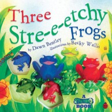 Three Stre E Etchy Frogs (Stretchies Book) - Dawn Bentley, Becky Wallis