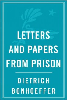 Letters and Papers from Prison - Dietrich Bonhoeffer