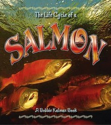 The Life Cycle Of A Salmon - Bobbie Kalman, Rebecca Sjonger