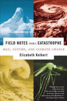 Field Notes from a Catastrophe - Elizabeth Kolbert