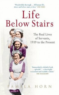 Life Below Stairs: 1939 to the Present - Pamela Horn