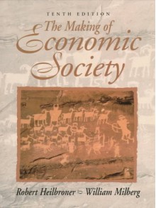 The Making of Economic Society - Robert L. Heilbroner, William S. Milberg