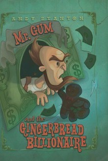 Mr. Gum and the Gingerbread Billionaire - Andy Stanton