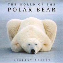 The World Of The Polar Bear - Norbert Rosing