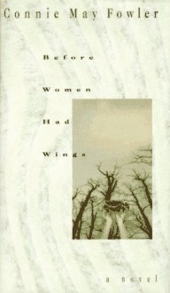 Before Women Had Wings - Connie May Fowler