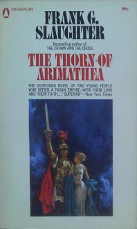 The Thorn Of Arimathea - Frank G. Slaughter