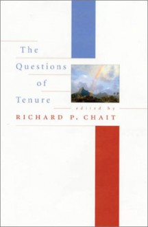 The Questions of Tenure - Richard P. Chait, Roger Baldwin, Jay L. Chronister