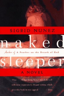 Naked Sleeper: A Novel - Sigrid Nunez