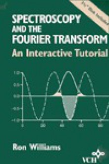 Spectroscopy And The Fourier Transform: An Interactive Tutorial - Ron Williams