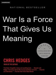 War Is a Force That Gives Us Meaning - Chris Hedges