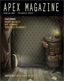 Apex Magazine - March 2011 (Issue 22) - Catherynne M. Valente, Darin Bradley, Kat Howard, Veronica Schanoes