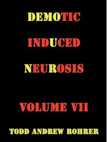 Demotic Induced Neurosis - TODD ANDREW ROHRER