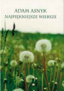 Najpiękniejsze wiersze - Adam Asnyk