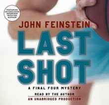 Last Shot: A Final Four Mystery - John Feinstein