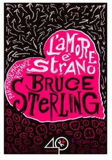 L'amore è strano - Bruce Sterling, Elena Cantoni