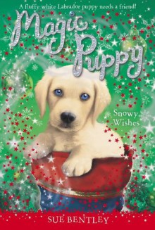 Snowy Wishes (Magic Puppy) - Sue Bentley, Angela Swan