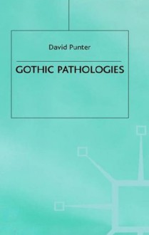 Gothic Pathologies: The Text, the Body and the Law - David Punter