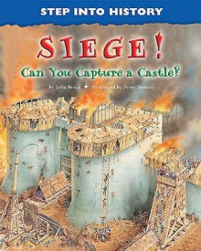 Siege!: Can You Capture a Castle? - Julia Bruce, Peter Dennis