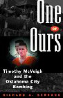 One of Ours: Timothy McVeigh and the Oklahoma City Bombing - Richard A. Serrano